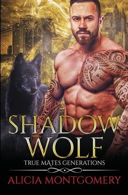 Shadow Wolf: True Mates Generations Book 7 by Montgomery, Alicia