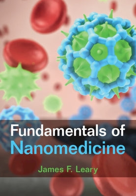 Fundamentals of Nanomedicine by Leary, James F.