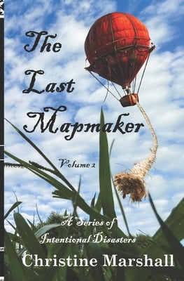 The Last Mapmaker, Volume 2: A Series of Intentional Disasters by Marshall, Christine