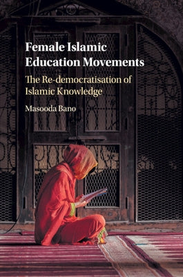 Female Islamic Education Movements by Bano, Masooda