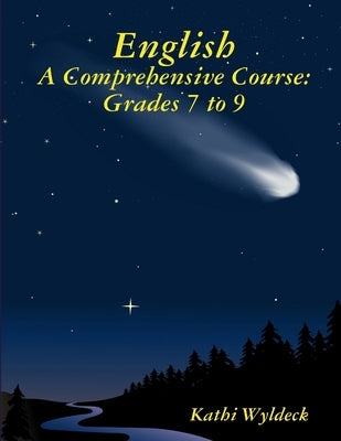 English - A Comprehensive Course: Grades 7 to 9 by Wyldeck, Kathi