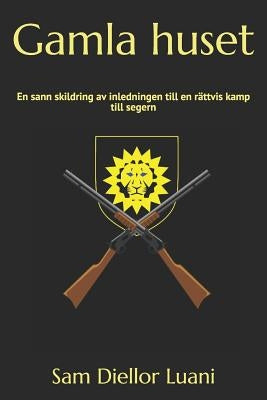 Gamla huset: En sann skildring av en rättvis kamp till segern (The Swedish Amazon Edition) by Luani, Sam Diellor