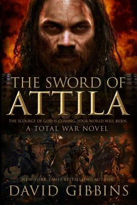 The Sword of Attila: A Total War Novel by Gibbins, David