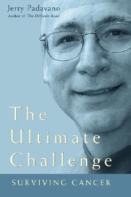 The Ultimate Challenge: Surviving Cancer by Padavano, Jerry