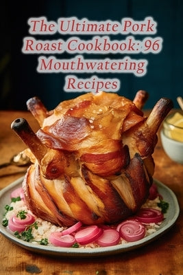 The Ultimate Pork Roast Cookbook: 96 Mouthwatering Recipes by Bar Mits, The Oyster