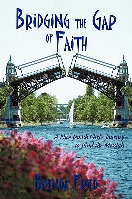 Bridging the Gap of Faith: A Nice Jewish Girl's Journey to Find the Messiah by Fried, Brenda
