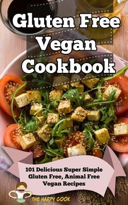 Gluten Free Vegan Cookbook: 101 Delicious Super Simple Gluten Free, Animal Free Vegan Recipes by Cook, Happy