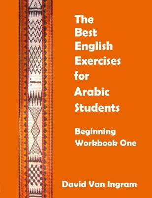 The Best English Exercises for Arabic Students: Beginning Workbook One by Ingram, David Van
