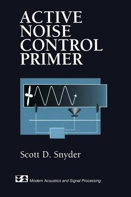Active Noise Control Primer by Snyder, Scott D.