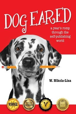 Dog Eared: A Year's Romp Through the Self-Publishing World by Nikola-Lisa, W.
