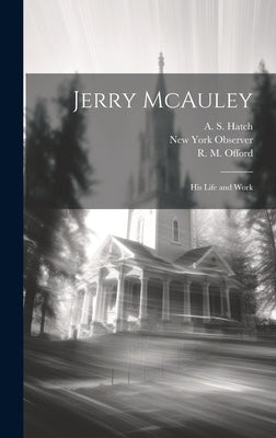 Jerry McAuley: His Life and Work by Prime, S. IrenÃ¦us