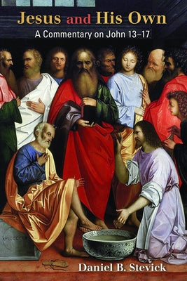 Jesus and His Own: A Commentary on John 13-17 by Stevick, Daniel B.