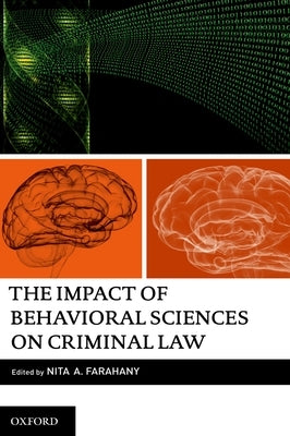 The Impact of Behavioral Sciences on Criminal Law by Farahany, Nita