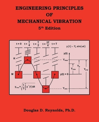Engineering Principles of Mechanical Vibration: 5Th Edition by Reynolds, Douglas D.