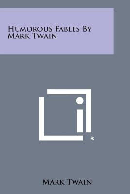 Humorous Fables by Mark Twain by Twain, Mark