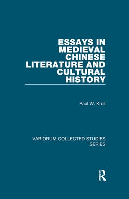 Essays in Medieval Chinese Literature and Cultural History by Kroll, Paul W.
