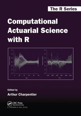 Computational Actuarial Science with R by Charpentier, Arthur