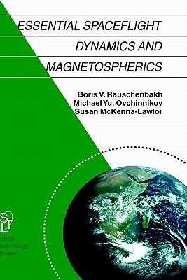 Essential Spaceflight Dynamics and Magnetospherics by Rauschenbakh, V.