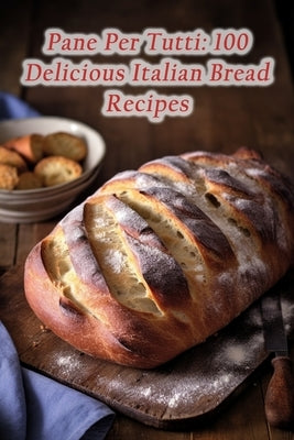 Pane Per Tutti: 100 Delicious Italian Bread Recipes by Fare Hiro, Fresh Fiery