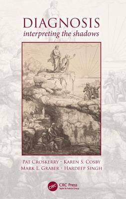 Diagnosis: Interpreting the Shadows by Croskerry, Pat