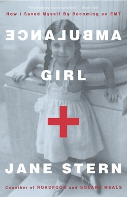 Ambulance Girl: How I Saved Myself by Becoming an EMT by Stern, Jane