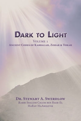 Dark to Light Volume I: Ancient Codes of Torah, Kabbalah & Zohar by Swerdlow, Stewart A.