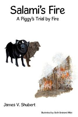 Salami's Fire: "A Piggy's Trial by Fire" by Shubert, James V.