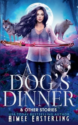 A Dog's Dinner & Other Stories by Easterling, Aimee