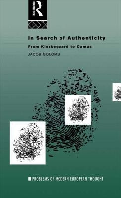 In Search of Authenticity: Existentialism from Kierkegaard to Camus by Golomb, Jacob