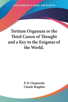 Tertium Organum or the Third Canon of Thought and a Key to the Enigmas of the World. by Ouspensky, P. D.