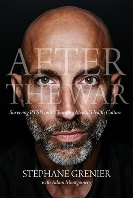 After the War: Surviving Ptsd and Changing Mental Health Culture by Grenier, StÃ©phane
