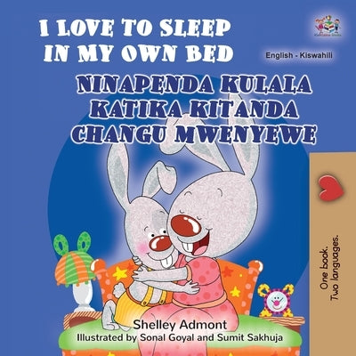 I Love to Sleep in My Own Bed (English Swahili Bilingual Children's Book) by Admont, Shelley