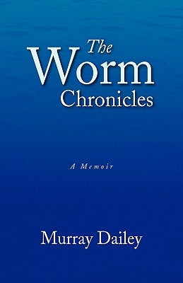 The Worm Chronicles by Dailey, Murray