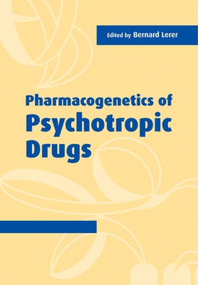 Pharmacogenetics of Psychotropic Drugs by Lerer, Bernard