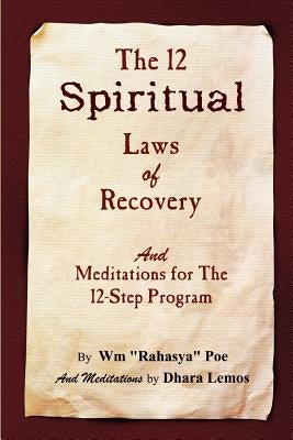 The 12 Spiritual Laws of Recovery: and Meditations for the 12-Step Program by Poe, Wm (Rahasya)