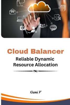 Cloud Balancer Reliable Dynamic Resource Allocation by Gami, V.