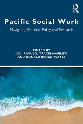 Pacific Social Work: Navigating Practice, Policy and Research by Ravulo, Jioji