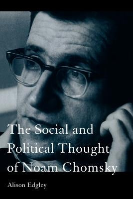 The Social and Political Thought of Noam Chomsky by Edgley, Alison