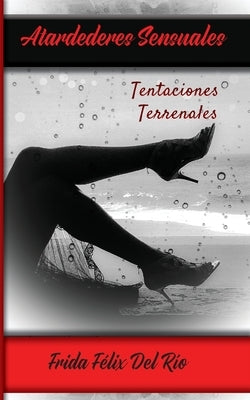 Atardeceres Sensuales: Tentaciones Terrenales by F?lix del R?o, Frida