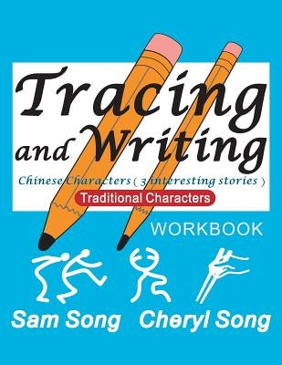 Tracing and Writing Chinese Characters ( 3 Interesting Stories ): Traditional Characters by Song, Sam