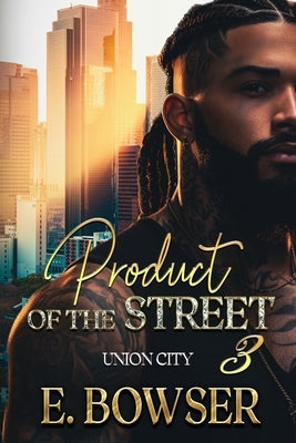 Product Of The Street Union City Book 3 by Bowser, E.