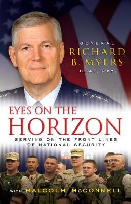 Eyes on the Horizon: Serving on the Front Lines of National Security by Myers, Richard