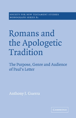 Romans and the Apologetic Tradition: The Purpose, Genre and Audience of Paul's Letter by Guerra, Anthony J.