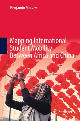 Mapping International Student Mobility Between Africa and China by Mulvey, Benjamin