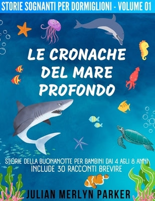 Le Cronache del Mare Profondo: Storie della buonanotte per bambini dai 4 agli 8 anni, include 30 racconti brevi by Parker, Julian Merlyn