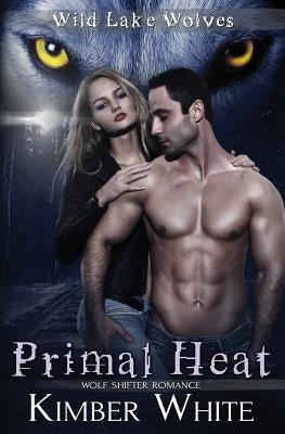 Primal Heat: Wolf Shifter Romance by White, Kimber
