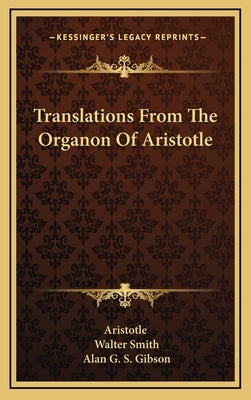 Translations From The Organon Of Aristotle by Aristotle