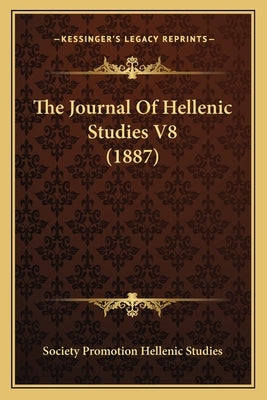 The Journal Of Hellenic Studies V8 (1887) by Society Promotion Hellenic Studies