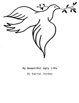 My Beautiful Ugly Life by Jordan, Karras