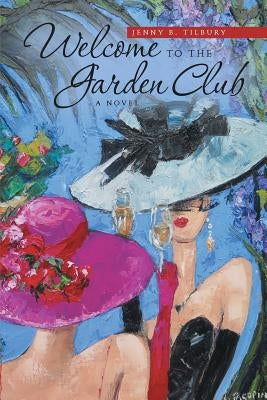 Welcome to the Garden Club by Tilbury, Jenny B.